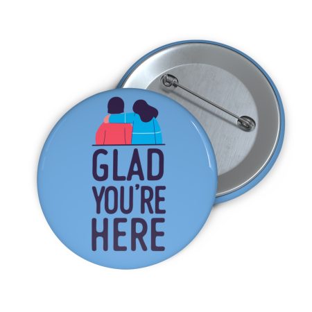 Custom Suicide Prevention Pin Buttons - 'Glad You're Here'