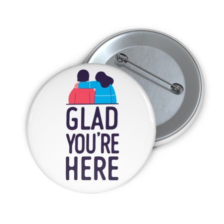 Custom Suicide Prevention Pin Buttons - 'Glad You're Here'- White