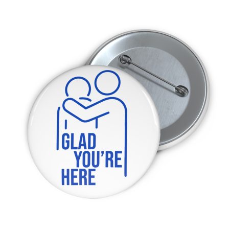 Custom Suicide Prevention Pin Buttons - Glad You're Here