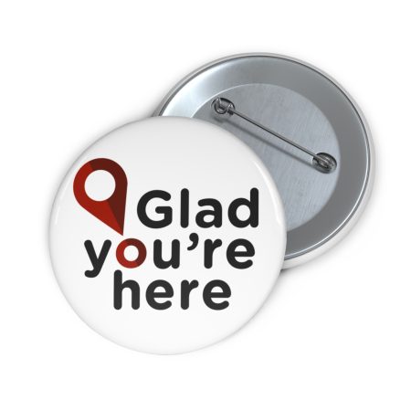 Custom Suicide Prevention Pin Buttons - Glad You're Here
